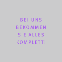 BEI UNS BEKOMMEN  SIE ALLES KOMPLETT!