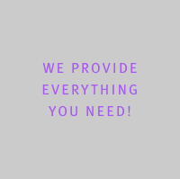 We provide  everything  you need!