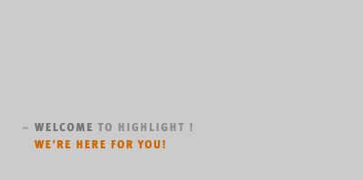–	WELCOME TO HighligHT ! 	We’re here for you!