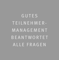 Gutes  Teilnehmer- Management  beantwortet  alle Fragen