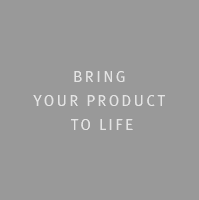 Bring  your product  to life