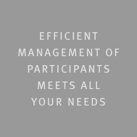 Efficient  management of  participants  meets all  your needs