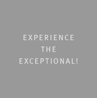 Experience  the  exceptional!