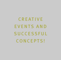 Creative  events and  successful  concepts!